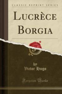 Lucrece Borgia (Classic Reprint) av Victor Hugo