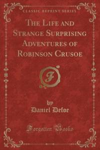 The Life and Strange Surprising Adventures of Robinson Crusoe (Classic Reprint) av Daniel Defoe