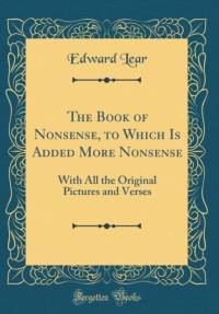 The Book of Nonsense, to Which Is Added More Nonsense av Edward Lear