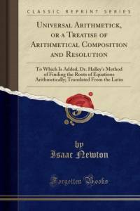 Universal Arithmetick, or a Treatise of Arithmetical Composition and Resolution av Isaac Newton