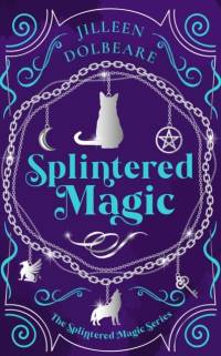 Splintered Magic av Jilleen Dolbeare