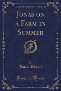 Jonas on a Farm in Summer (Classic Reprint) av Jacob Abbott