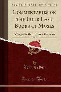 Commentaries on the Four Last Books of Moses, Vol. 4 av John Calvin