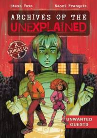 Archives of the Unexplained: Unwanted Guests av Steve Foxe