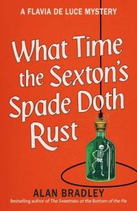 What Time the Sexton's Spade Doth Rust av Alan Bradley