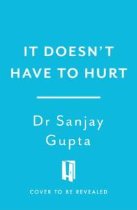 It Doesn't Have to Hurt av Dr Sanjay Gupta