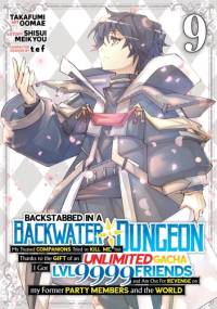 Backstabbed in a Backwater Dungeon: My Party Tried to Kill Me, But Thanks to an Infinite Gacha I Got LVL 9999 Friends and Am Out For Revenge (Manga) Vol. 9 av Shisui Meikyou