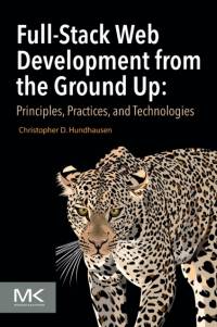 Full-Stack Web Development from the Ground Up av Christopher D Hundhausen