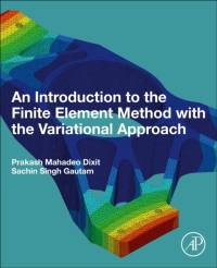 An Introduction to the Finite Element Method with the Variational Approach av Prakash Mahadeo (Formerly IIT Kanpur Dixit