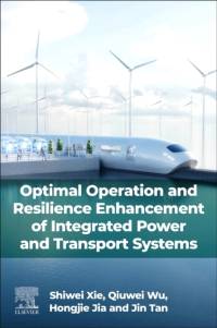 Optimal Operation and Resilience Enhancement of Integrated Power and Transport Systems av Shiwei (Associate Professor Xie