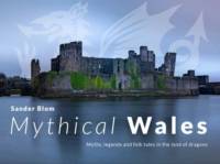 Mythical Wales - Myths, legends and folk tales in the land of dragons av Sander Blom